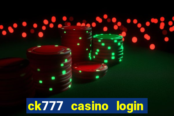 ck777 casino login register mobile